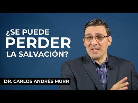 ¿Sé puede perder La Salvación? - Dr. Carlos Andrés Murr
