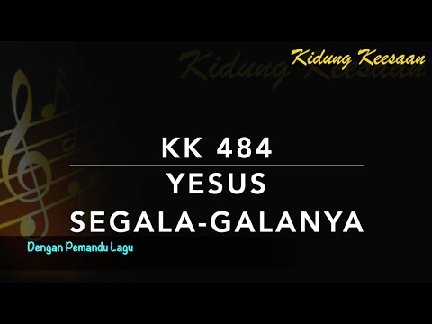 KK 484 — Yesus Segala-galanya (Jesus is All the World to Me) - Dengan Pemandu Lagu - Kidung Keesaan