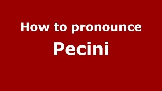 How to pronounce Pecini