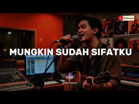 MUNGKIN SUDAH SIFATKU | COVER BY STYLE ROYS 