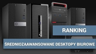 Ranking - najlepsze średniozaawansowane desktopy biurowe
