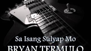 BRYAN TERMULO - Sa Isang Sulyap Mo [HQ AUDIO]