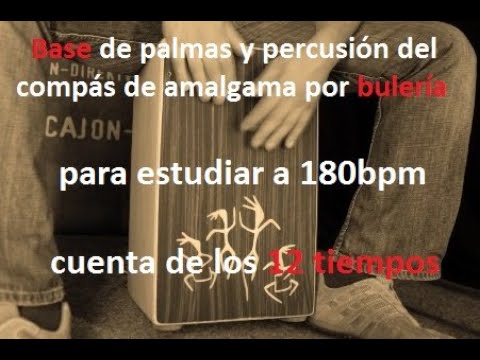 BASE DE PERCUSIÓN Y PALMAS POR BULERÍA 1 compás de amalgama para estudiar a 180bpm los 12 tiempos