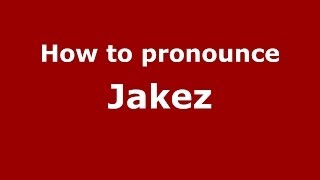 How to pronounce Jakez