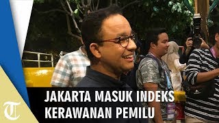 Jakarta Masuk Indeks Kerawanan Pemilu, Ini Kata Anies