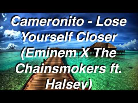 Cameronito - Lose Yourself Closer (Eminem X The Chainsmokers ft. Halsey)