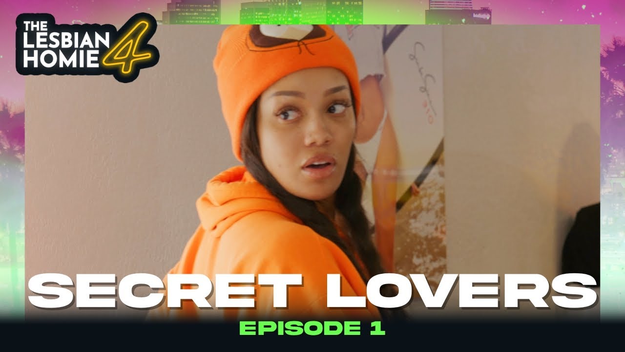 "SECRET LOVERS" EP. 1 | THE LESBIAN HOMIE 4