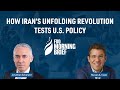How Iran S Unfolding Revolution Tests U S Policy Feat Steven A Cook