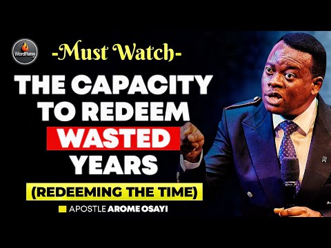 THE CAPACITY TO REDEEM WASTED YEARS - REDEEMING THE TIME || APOSTLE AROME OSAYI