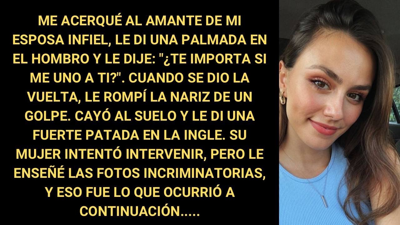 Me Acerqué Al Amante De Mi Esposa Infiel, Le Di Una Palmada En El Hombro Y Le Dije: "¿Te Importa Si