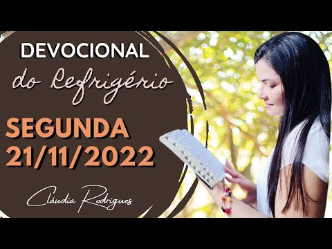 21/11/22 Devocional do Refrigério - reflexão e oração de hoje - Claudia Rodrigues.