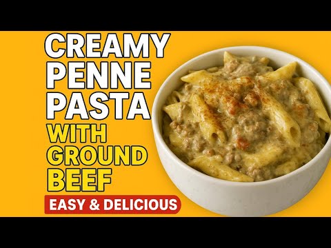 Creamy Penne Pasta with Ground Beef | Easy & Delicious One-Pot Dinner