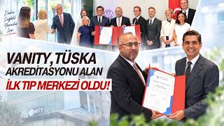 Vanity’den Bir İlk: TÜSKA Akreditasyonu Alan İlk Tıp Merkezi