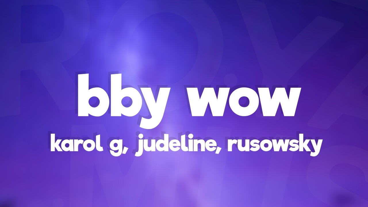 KAROL G, Judeline, rusowsky - BbY WOW (Letra)