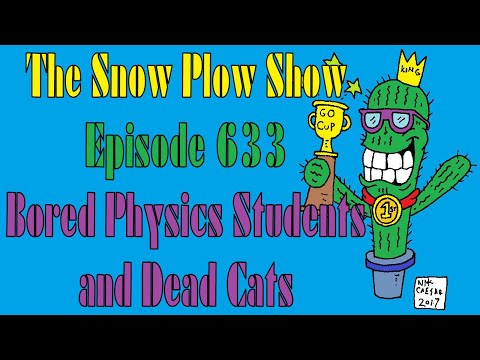 The Snow Plow Show Episode 633 – Bored Physics Students and Dead Cats