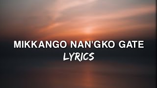 Download lagu Mikkango nangko gate [Lyrics] mp3