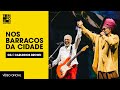 Nos Barracos da Cidade (Gilberto Gil e Carlinhos Brown) | Ao Vivo em Salvador - Turnê Tempo Rei