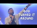 God Turned It Around Sound Of Heaven Worship DCH Worship