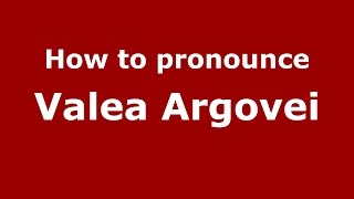 How to pronounce Valea Argovei
