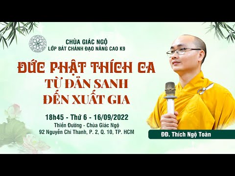 Đức Phật Thích Ca từ Đản sanh đến xuất gia - Thầy Ngộ Toàn giảng lớp Bát Chánh Đạo