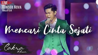 CAKRA KHAN | ​​Mencari Cinta Sejati #LIVE (​Concert Nova 2017)