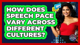 How Does Speech Pace Vary Across Different Cultures? - Social Success Club