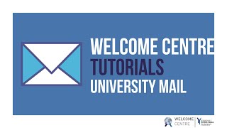 Welcome Centre Tutorials - How to use your university mail