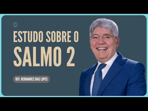 SALMO 2: O HOMEM CONTRA DEUS | Rev. Hernandes Dias Lopes | IPP