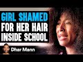 GIRL SHAMED For HER HAIR Inside School What Happens Next Is Shocking Dhar Mann