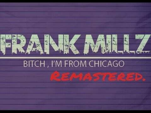 Frank MillZ - I'm From Chicago ** REMASTERED **
