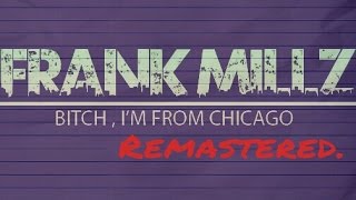 Frank MillZ - I'm From Chicago ** REMASTERED **