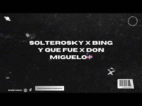 SOLTEROSKY X Y QUE FUE - DON MÍGUELO X JUAN SAAVEDRA MASHUP