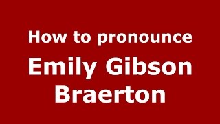 How to pronounce Emily Gibson Braerton