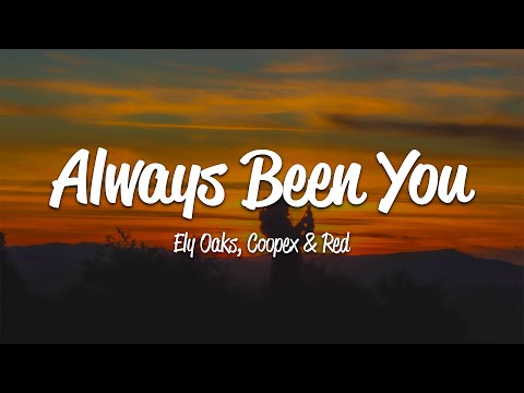 Ely Oaks, Coopex, RED - Always Been You (Lyrics)