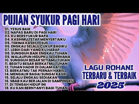 1 JAM NOSTOP LAGU PUJIAN SYUKUR PAGI HARI • LAGU ROHANI TERBARU & TERBAIK 2025
