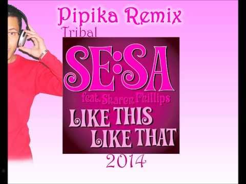 Se Sa ft Sharon Phillips - Like This Like That (Pipika Remix Tribal) 2014