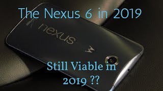 The Nexus 6 in 2019