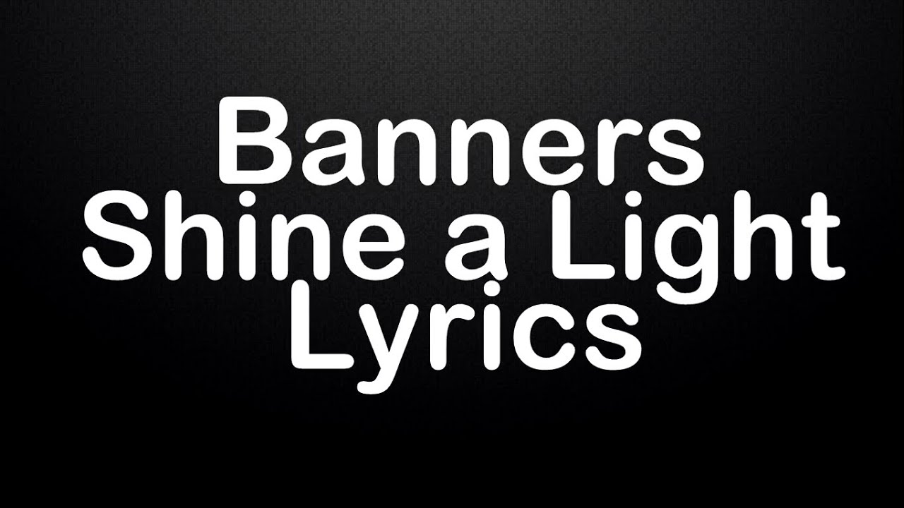Banners - Shine a Light {Lyrics} {HD}