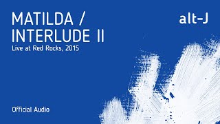 alt-J - Matilda / Interlude II (Live at Red Rocks) [Official Audio]