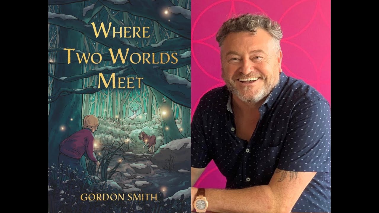 Gordon Smith:  Where Two Worlds Meet (new book) and Healing From Grief