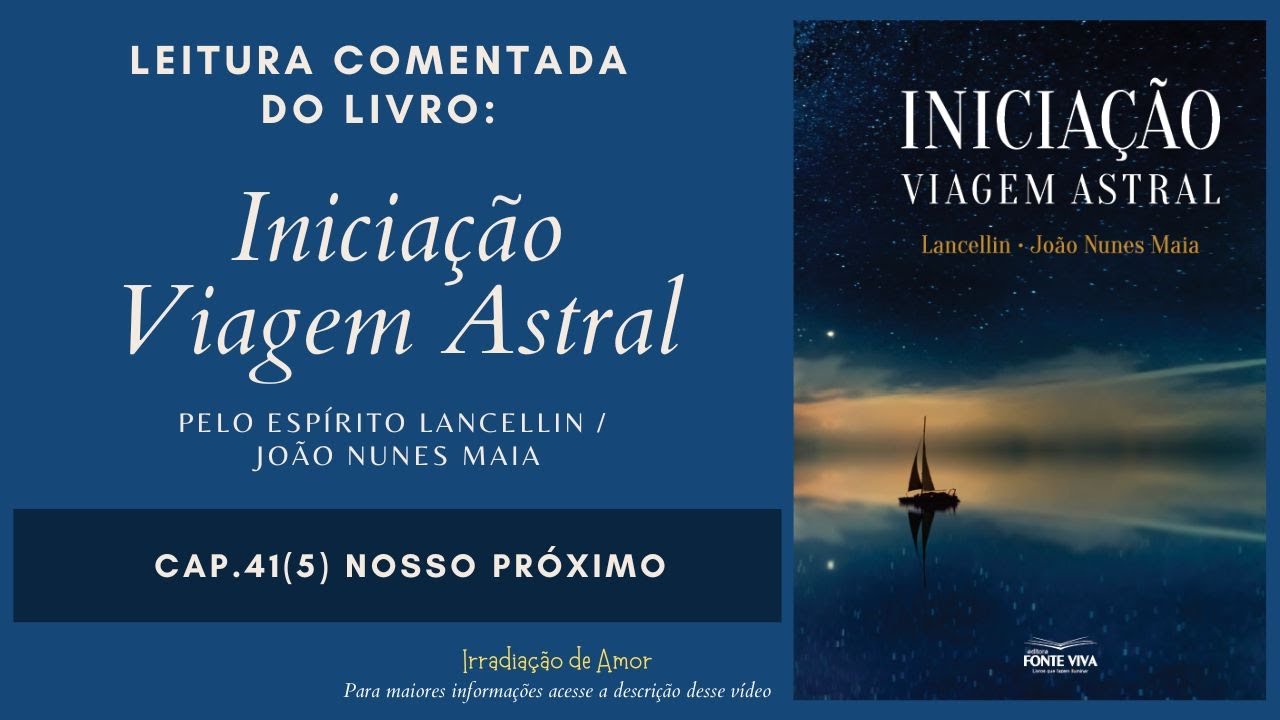 Leitura Comentada Iniciação Viagem Astral - Cap.41(5) Nosso Próximo