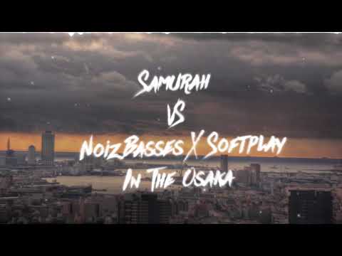 Samurah VS NoizBasses X Softplay - In The Osaka (Matrix Mashup)