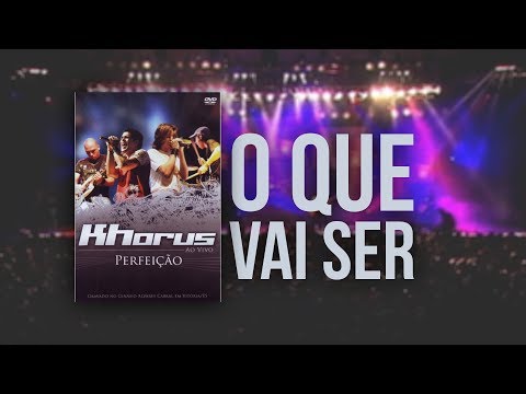 O Que Vai Ser? - Khorus