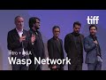 WASP NETWORK Cast And Crew Q A TIFF 2019