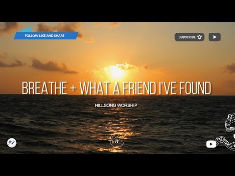 Breathe + What A Friend I’ve Found by Hillsong Worship | Lyric Video by WordShip