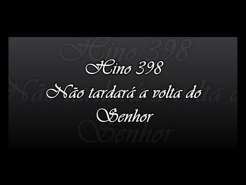 Hino 398 -  Não tardará a volta do Senhor ( Hinário 5 )