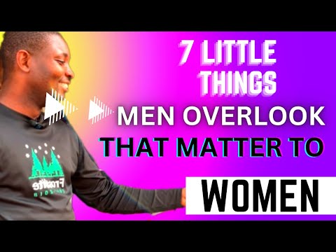 7 Things Men Overlook that Matter to Women