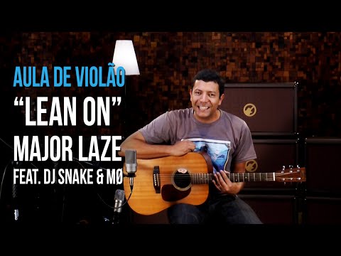 Major Lazer & DJ Snake - Lean On (feat. MØ) (como tocar - aula de violão)