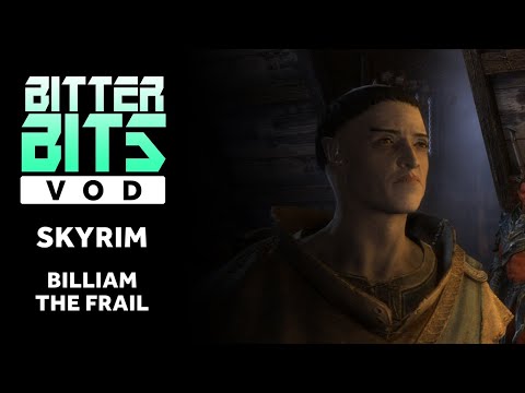 Skyrim: Billiam the Frail | Ep 3 | 8.12.22 | Bitter Bits