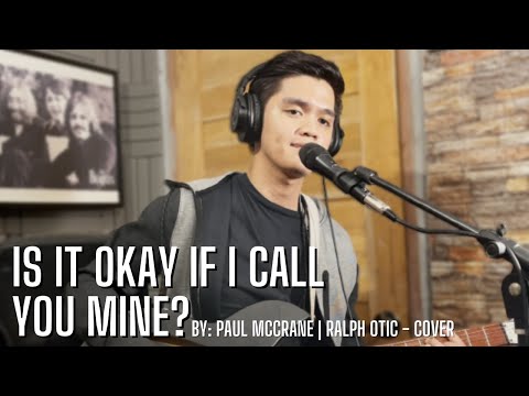 Is It Okay If I Call You Mine? | Ralph Otic (Cover)